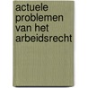 Actuele problemen van het arbeidsrecht door Marc Rigaux