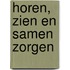 Horen, zien en samen zorgen