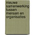 Nieuwe samenwerking tussen mensen en organisaties