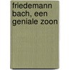 Friedemann Bach, een geniale zoon door Peter Frederiks