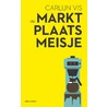 Het Marktplaatsmeisje by Carlijn Vis