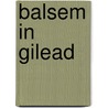 Balsem in Gilead door M. Krijgsman