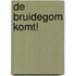 De bruidegom komt!