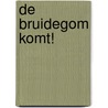 De bruidegom komt! by G. Hoogerland