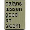 Balans tussen goed en slecht door Sandra Witteveen