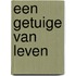 Een getuige van leven