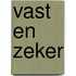 Vast en zeker