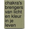 Chakra's brengers van licht en kleur in je leven by Joop van der Velden