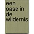 Een oase in de wildernis