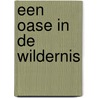 Een oase in de wildernis door Piet Hofman