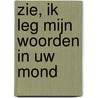 Zie, ik leg Mijn woorden in uw mond door P.D. den Haan