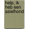 Help, ik heb een asielhond door Marian Werkman