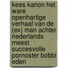 Kees Kanon het ware openhartige verhaal van de (ex) man achter Nederlands meest succesvolle pornoster Bobbi Eden door Kees Kanon