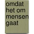 Omdat het om mensen gaat