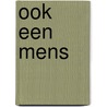 Ook een mens door Patrick Gyselen