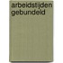 Arbeidstijden gebundeld