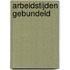 Arbeidstijden gebundeld