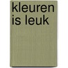 Kleuren is leuk by Unknown