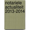 Notariele actualiteit 2013-2014 door Frank Buyssens
