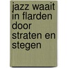 Jazz waait in flarden door straten en stegen by Huibert van der Meer