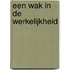 Een wak in de werkelijkheid