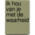 Ik hou van je met de waarheid
