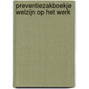 Preventiezakboekje welzijn op het werk by Unknown