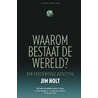 Waarom bestaat de wereld? door Jim Holt