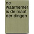 De waarnemer is de maat der dingen