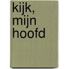 Kijk, mijn hoofd by Esther Lekanne