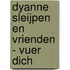 Dyanne Sleijpen en vrienden - Vuer dich