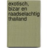 Exotisch, bizar en raadselachtig Thailand door Onbekend