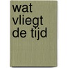 Wat vliegt de tijd by Berend Otten