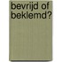 Bevrijd of beklemd?