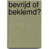 Bevrijd of beklemd? by Jan Dirk Vlasblom