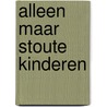 Alleen maar stoute kinderen by Robert Vuijsje