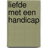 Liefde met een Handicap by Bärbel Stutzke