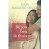 Bij jou ben ik thuis by Julia Burgers-Drost