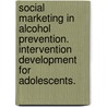 Social marketing in alcohol prevention. intervention development for adolescents. by M.M. Janssen