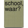 School, waar? by C. Tijsseling