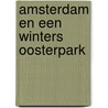 Amsterdam en een winters Oosterpark door Bart Rensink