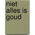 Niet alles is goud