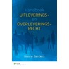 Handboek uitleverings- en overleveringsrecht by Hanne Sanders