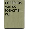 De fabriek van de toekomst... nu! door Tim Govaert