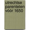 Utrechtse parentelen vóór 1650 by Nico Plomp