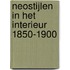 Neostijlen in het interieur 1850-1900