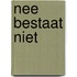 Nee bestaat niet
