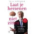 Laat je hersenen niet zitten