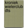 Kroniek wielerclub DTS door Gerrie Hulsing