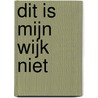 Dit is mijn wijk niet door Wouter Verkerk